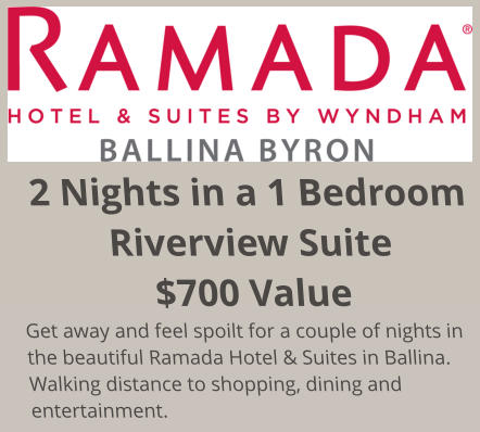 2 Nights in a 1 Bedroom Riverview Suite $700 Value Get away and feel spoilt for a couple of nights in the beautiful Ramada Hotel & Suites in Ballina. Walking distance to shopping, dining and entertainment.