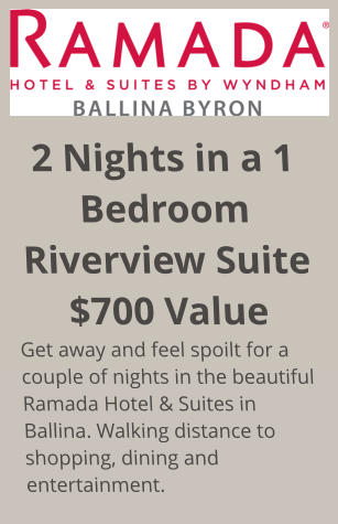 2 Nights in a 1 Bedroom Riverview Suite $700 Value Get away and feel spoilt for a couple of nights in the beautiful Ramada Hotel & Suites in Ballina. Walking distance to shopping, dining and entertainment.